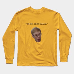 "Ok Mr. Pera balls" quote from S3E3 of Joe Pera Talks With you Long Sleeve T-Shirt